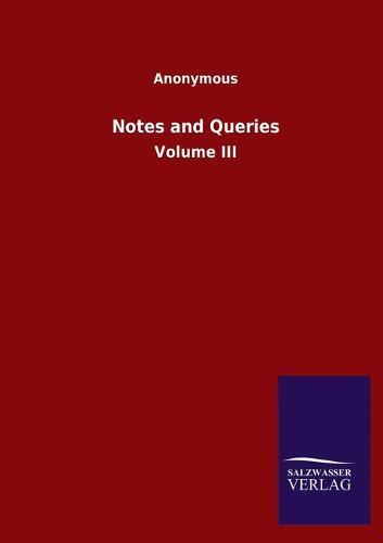 Notes and Queries: Volume III