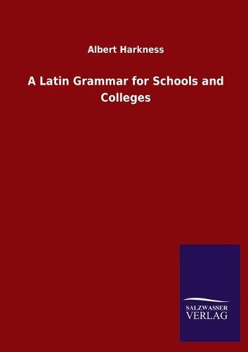 A Latin Grammar for Schools and Colleges