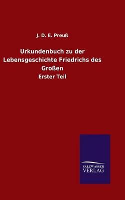 Urkundenbuch zu der Lebensgeschichte Friedrichs des Großen