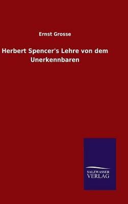 Herbert Spencer's Lehre von dem Unerkennbaren