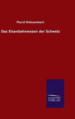 Das Eisenbahnwesen der Schweiz