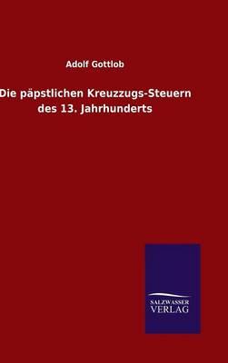 Die päpstlichen Kreuzzugs-Steuern des 13. Jahrhunderts