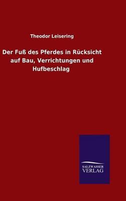 Der Fuß des Pferdes in Rücksicht auf Bau, Verrichtungen und Hufbeschlag