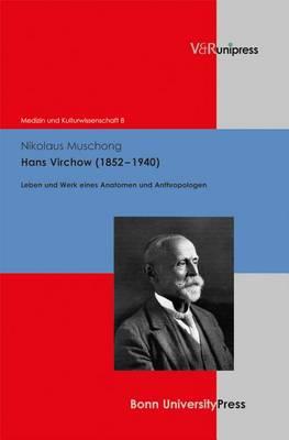Hans Virchow (1852-1940): Leben Und Werk Eines Anatomen Und Anthropologen