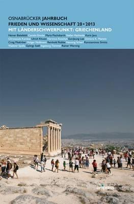 Osnabrucker Jahrbuch Frieden Und Wissenschaft XX / 2013: Mit Einem Landerschwerpunkt: Griechenland