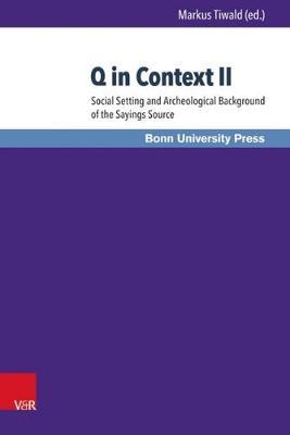 Q in Context II: Social Setting and Archeological Background of the Sayings Source