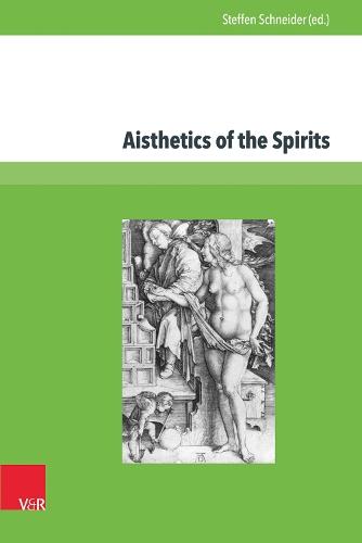 Aisthetics of the Spirits: Spirits in Early Modaern Science, Religion, Literature and Music