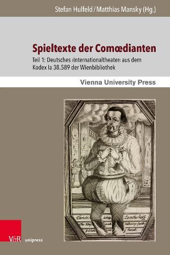 Spieltexte der Comœdianten: Teil 1: Deutsches ›Internationaltheater‹ aus dem Kodex Ia 38.589 der Wienbibliothek. Unter Mitarbeit von Eva-Maria Hanser und Doris Hillebrand