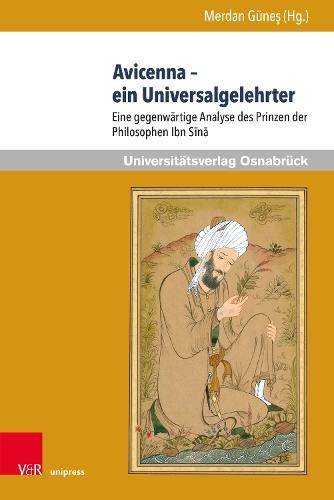 Avicenna – ein Universalgelehrter: Eine gegenwärtige Analyse des Prinzen der Philosophen Ibn Sīnā