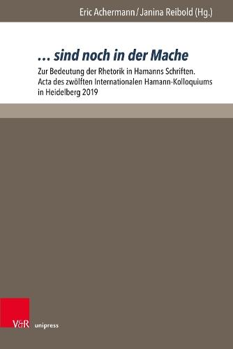 … sind noch in der Mache: Zur Bedeutung der Rhetorik in Hamanns Schriften. Acta des zwölften Internationalen Hamann-Kolloquiums in Heidelberg 2019