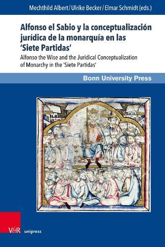 Alfonso el Sabio y la conceptualización jurídica de la monarquía en las ‘Siete Partidas’: Alfonso the Wise and the Juridical Conceptualization of Monarchy in the ‘Siete Partidas’