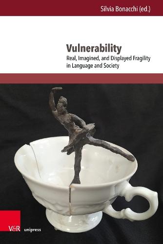 Vulnerability: Real, Imagined, and Displayed Fragility in Language and Society