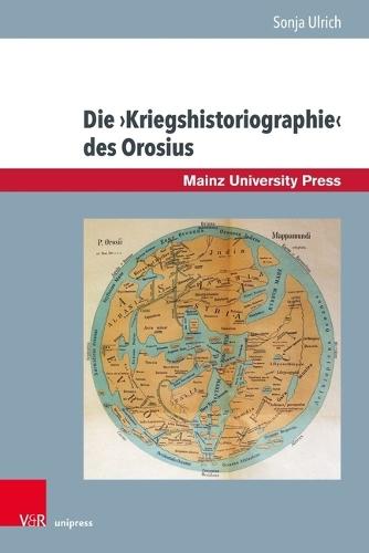 Die Kriegshistoriographie Des Orosius: Krieg ALS Argumentationsmotiv in Einem Spatantiken Christlichen Geschichtswerk