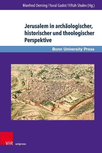 Jerusalem in archäologischer, historischer und theologischer Perspektive