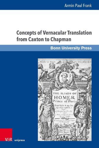 Concepts of Vernacular Translation from Caxton to Chapman: A Chronological Survey