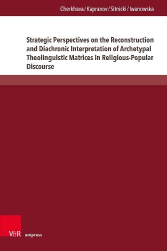 Strategic Perspectives on the Reconstruction and Diachronic Interpretation of Archetypal Theolinguistic Matrices in Religious-Popular Discourse: Insights from English, German, and Ukrainian within Indo-European and Nostratic Frameworks