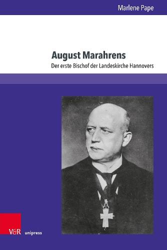 August Marahrens: Der erste Bischof der Landeskirche Hannovers