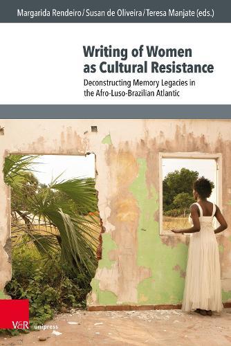 Writing of Women as Cultural Resistance: Deconstructing Memory Legacies in the Afro-Luso-Brazilian Atlantic