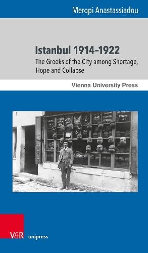 Istanbul 1914–1922: The Greeks of the City among Shortage, Hope and Collapse