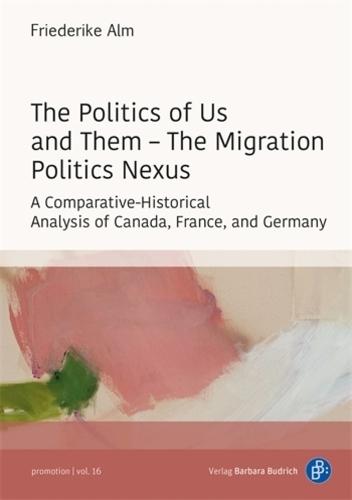 The Politics of Us and Them – The Migration Politics Nexus: A Comparative-Historical Analysis of Canada, France, and Germany