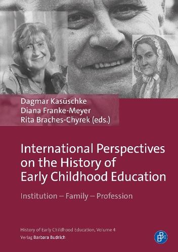 International Perspectives on the History of Early Childhood Education: Institution – Family – Profession