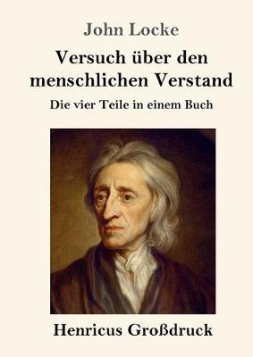 Versuch über den menschlichen Verstand (Großdruck): Die vier Teile in einem Buch