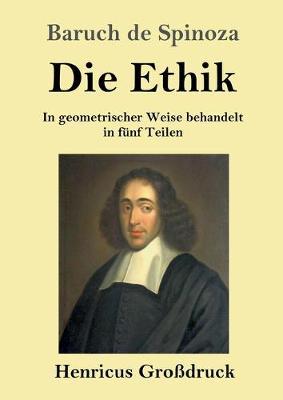 Die Ethik (Großdruck): In geometrischer Weise behandelt in fünf Teilen
