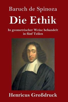 Die Ethik (Großdruck): In geometrischer Weise behandelt in fünf Teilen