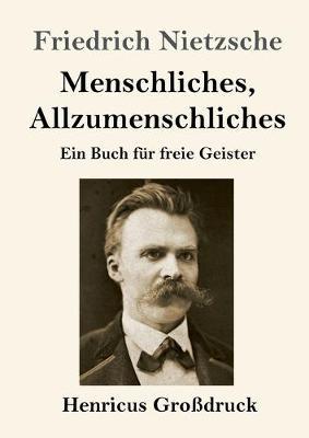 Menschliches, Allzumenschliches (Großdruck): Ein Buch für freie Geister