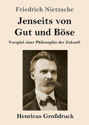 Jenseits von Gut und Böse (Großdruck): Vorspiel einer Philosophie der Zukunft