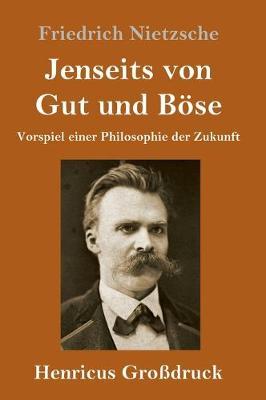 Jenseits von Gut und Böse (Großdruck): Vorspiel einer Philosophie der Zukunft