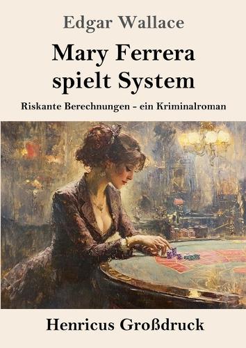 Mary Ferrera spielt System (Großdruck): Riskante Berechnungen - ein Kriminalroman