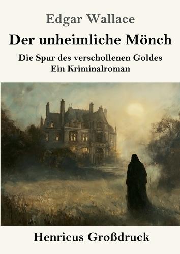 Der unheimliche Mönch (Großdruck): Die Spur des verschollenen Goldes - ein Kriminalroman