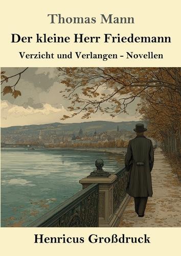 Der kleine Herr Friedemann (Großdruck): Verzicht und Verlangen - Novellen
