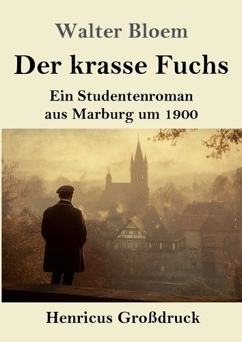 Der krasse Fuchs (Großdruck): Ein Studentenroman aus Marburg um 1900