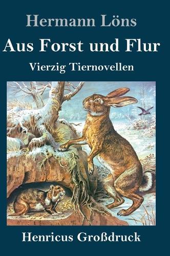 Aus Forst und Flur (Großdruck): Vierzig Tiernovellen