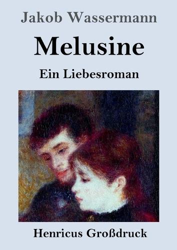 Melusine (Großdruck): Ein Liebesroman