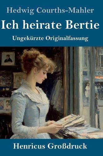 Ich heirate Bertie (Großdruck): Ungekürzte Originalfassung