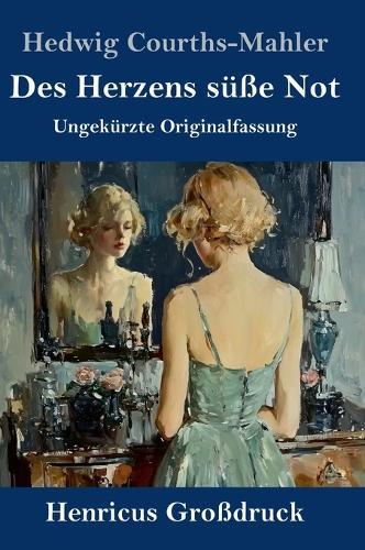 Des Herzens süße Not (Großdruck): Ungekürzte Originalfassung