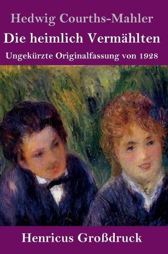 Die heimlich Vermählten (Großdruck): Ungekürzte Originalfassung von 1928