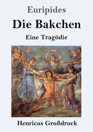 Die Bakchen (Großdruck): Eine Tragödie
