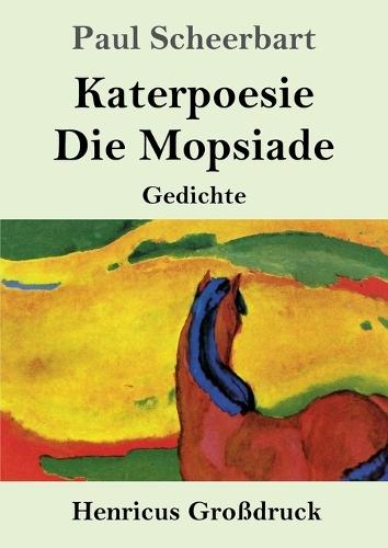 Katerpoesie / Die Mopsiade (Großdruck): Gedichte