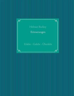 Erinnerungen: Erlebt - Gelebt - Überlebt
