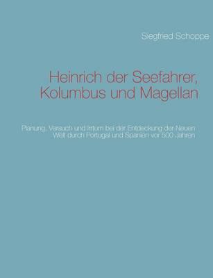 Heinrich der Seefahrer, Kolumbus und Magellan: Planung, Versuch und Irrtum bei der Entdeckung der Neuen Welt durch Portugal und Spanien vor 500 Jahren