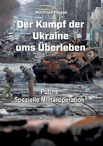 Der Kampf der Ukraine ums Überleben: Putins, Spezielle Militäroperation""