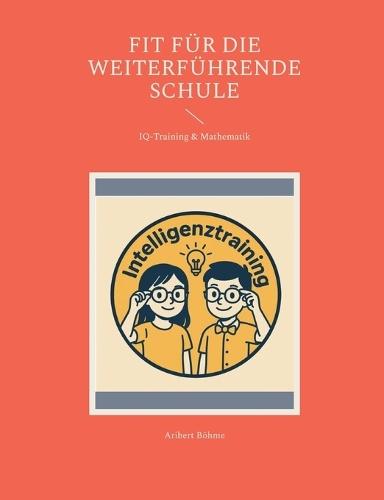Fit für die weiterführende Schule: IQ-Training & Mathematik