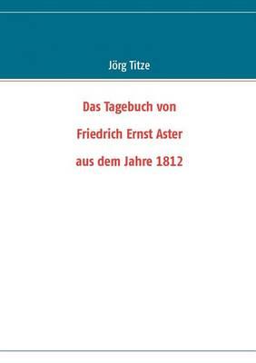 Das Tagebuch von Friedrich Ernst Aster aus dem Jahre 1812