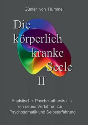 Die körperlich kranke Seele II: Analytische Psychokatharsis - ein neues selbsttherapeutisches Verfahren