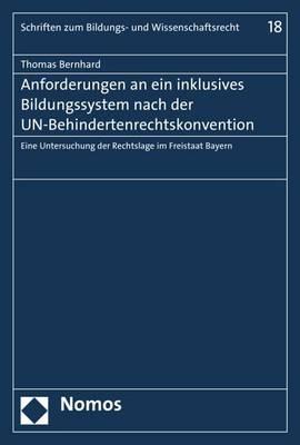 Anforderungen an Ein Inklusives Bildungssystem Nach Der Un-Behindertenrechtskonvention: Eine Untersuchung Der Rechtslage Im Freistaat Bayern