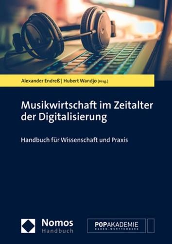 Musikwirtschaft Im Zeitalter Der Digitalisierung: Handbuch Fur Wissenschaft Und PRAXIS
